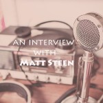 The Matt Steen Interview