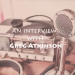 Greg Atkinson Interview