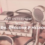The Dr. Gregory P Nelson Interview