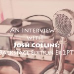 An Interview with Josh Collins Backstage Edition Ep. 2 Pt. 1