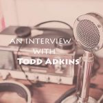 Todd Adkins Interview